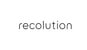 Recolution